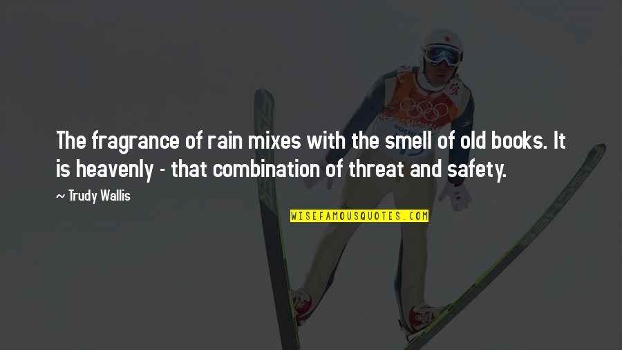 And Safety Quotes By Trudy Wallis: The fragrance of rain mixes with the smell