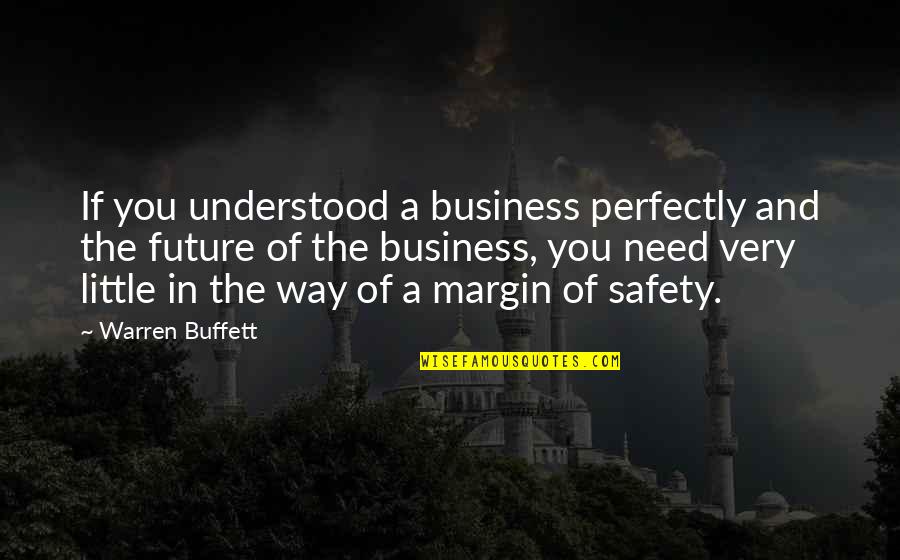 And Safety Quotes By Warren Buffett: If you understood a business perfectly and the
