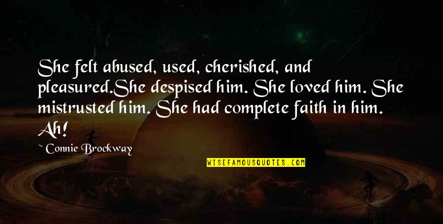 And She Loved Him Quotes By Connie Brockway: She felt abused, used, cherished, and pleasured.She despised