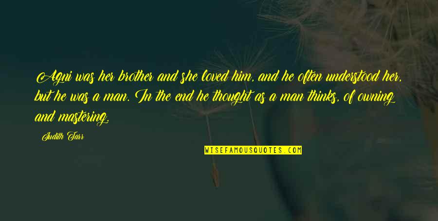 And She Loved Him Quotes By Judith Tarr: Agni was her brother and she loved him,