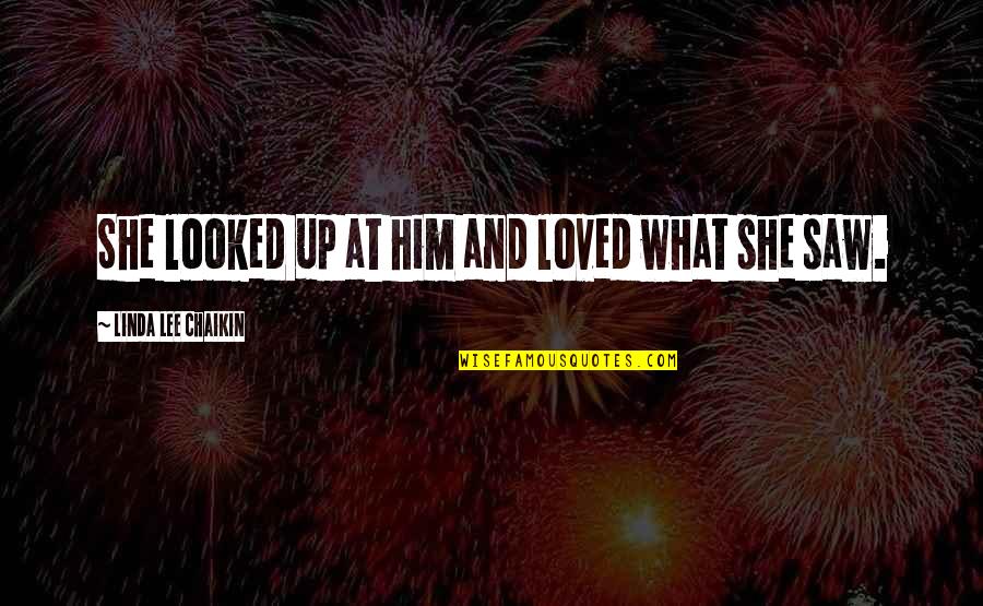 And She Loved Him Quotes By Linda Lee Chaikin: She looked up at him and loved what