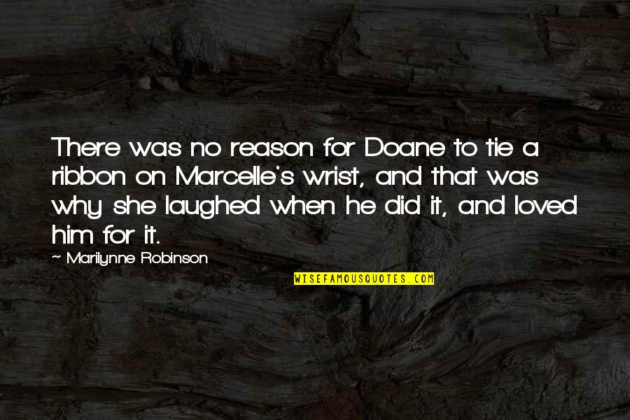And She Loved Him Quotes By Marilynne Robinson: There was no reason for Doane to tie