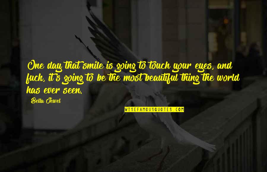 And Smile Quotes By Bella Jewel: One day that smile is going to touch