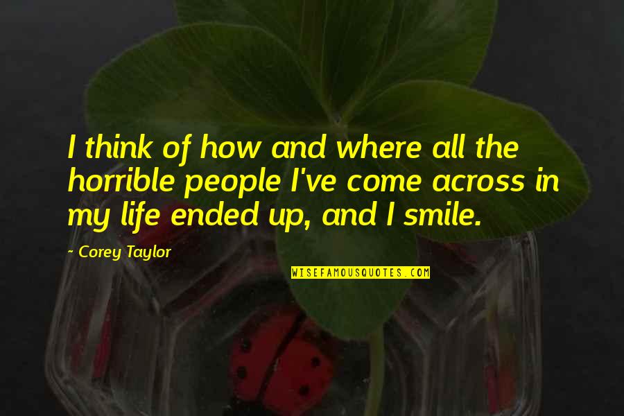 And Smile Quotes By Corey Taylor: I think of how and where all the