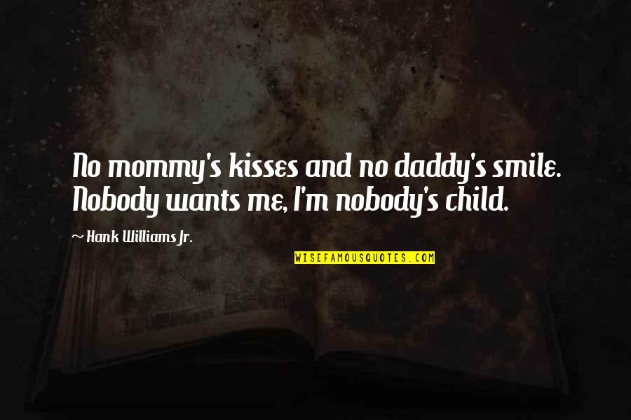 And Smile Quotes By Hank Williams Jr.: No mommy's kisses and no daddy's smile. Nobody
