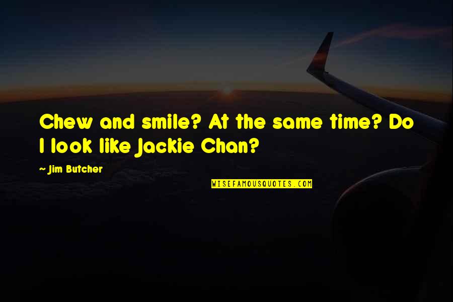 And Smile Quotes By Jim Butcher: Chew and smile? At the same time? Do