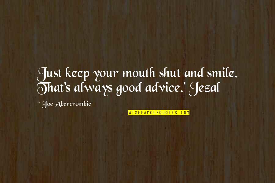 And Smile Quotes By Joe Abercrombie: Just keep your mouth shut and smile. That's