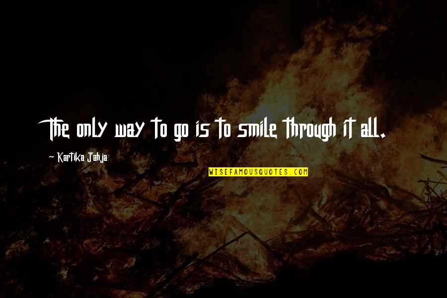 And Smile Quotes By Kartika Jahja: The only way to go is to smile
