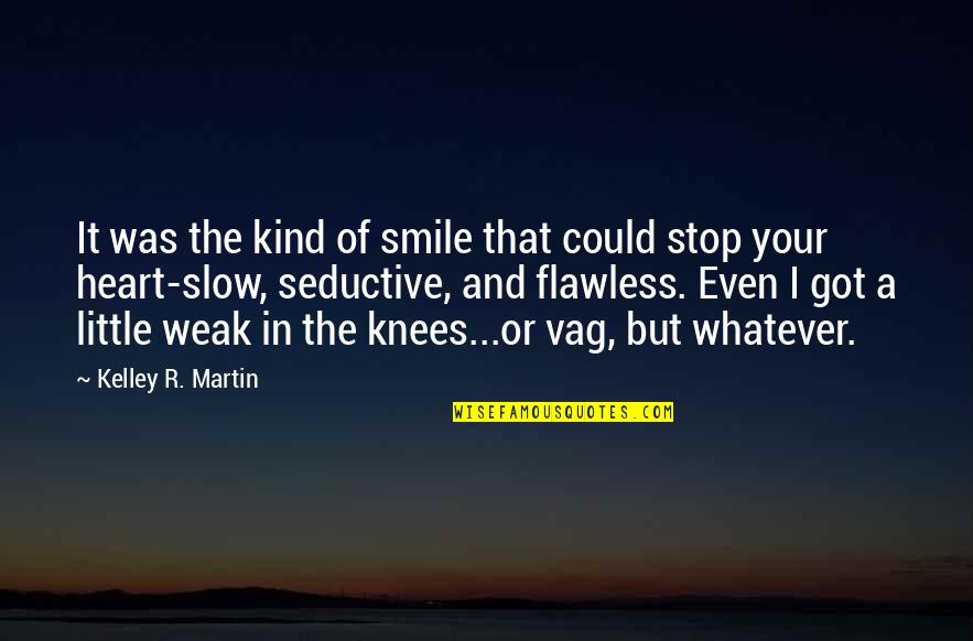 And Smile Quotes By Kelley R. Martin: It was the kind of smile that could