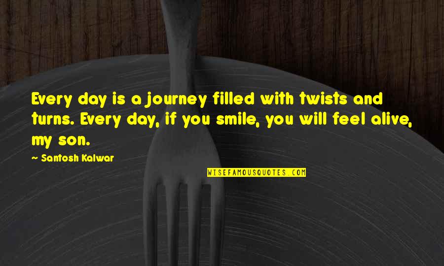 And Smile Quotes By Santosh Kalwar: Every day is a journey filled with twists