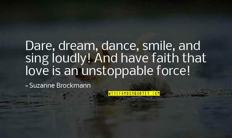 And Smile Quotes By Suzanne Brockmann: Dare, dream, dance, smile, and sing loudly! And