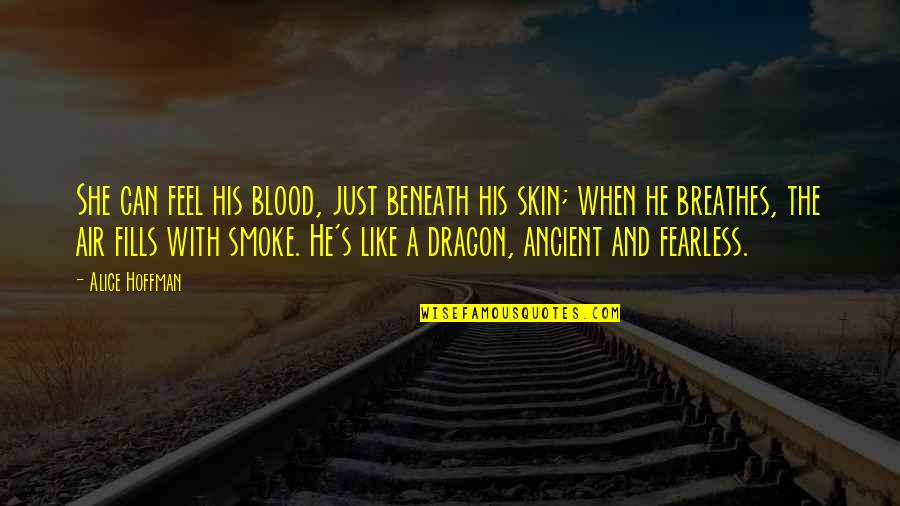And Smoke Quotes By Alice Hoffman: She can feel his blood, just beneath his And Smoke Quotes By Alice Hoffman: She can feel his blood, just beneath his