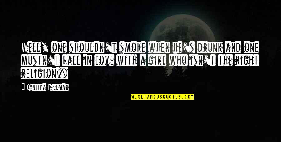 And Smoke Quotes By Cynthia Freeman: Well, one shouldn't smoke when he's drunk and And Smoke Quotes By Cynthia Freeman: Well, one shouldn't smoke when he's drunk and