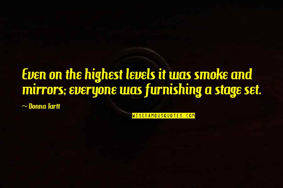 And Smoke Quotes By Donna Tartt: Even on the highest levels it was smoke And Smoke Quotes By Donna Tartt: Even on the highest levels it was smoke