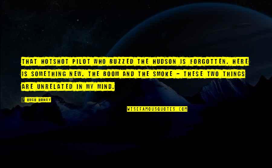 And Smoke Quotes By Hugh Howey: That hotshot pilot who buzzed the Hudson is And Smoke Quotes By Hugh Howey: That hotshot pilot who buzzed the Hudson is