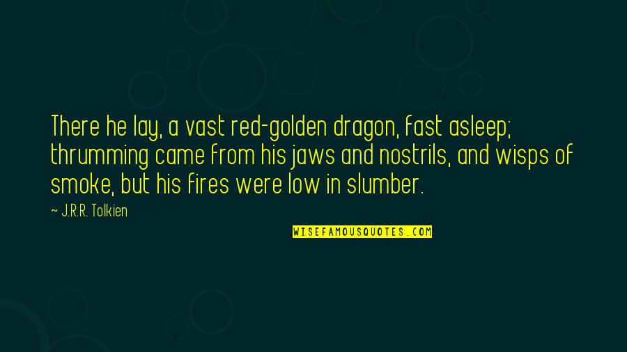 And Smoke Quotes By J.R.R. Tolkien: There he lay, a vast red-golden dragon, fast And Smoke Quotes By J.R.R. Tolkien: There he lay, a vast red-golden dragon, fast
