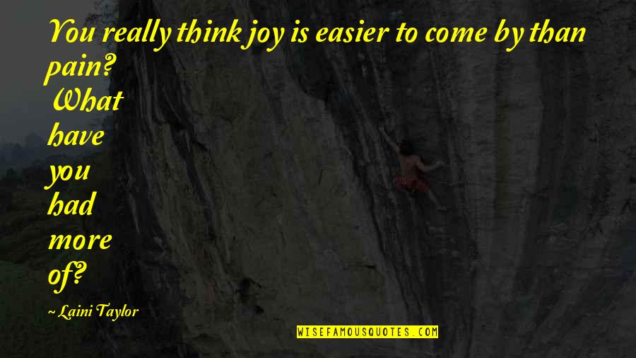 And Smoke Quotes By Laini Taylor: You really think joy is easier to come