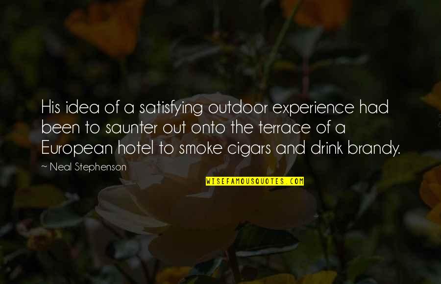 And Smoke Quotes By Neal Stephenson: His idea of a satisfying outdoor experience had And Smoke Quotes By Neal Stephenson: His idea of a satisfying outdoor experience had