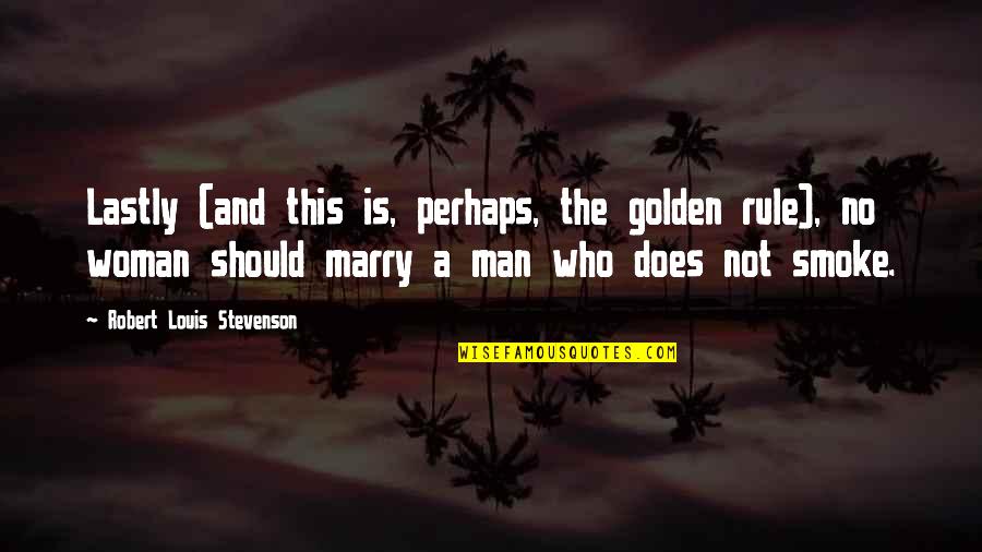 And Smoke Quotes By Robert Louis Stevenson: Lastly (and this is, perhaps, the golden rule), And Smoke Quotes By Robert Louis Stevenson: Lastly (and this is, perhaps, the golden rule),