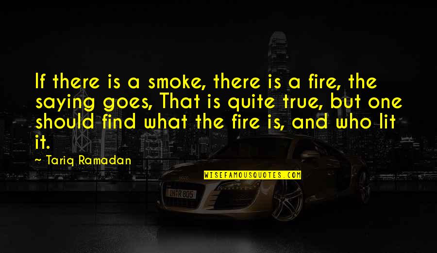 And Smoke Quotes By Tariq Ramadan: If there is a smoke, there is a And Smoke Quotes By Tariq Ramadan: If there is a smoke, there is a