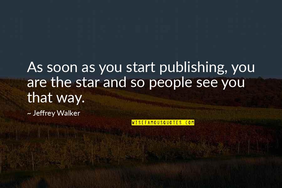 And So Are You Quotes By Jeffrey Walker: As soon as you start publishing, you are