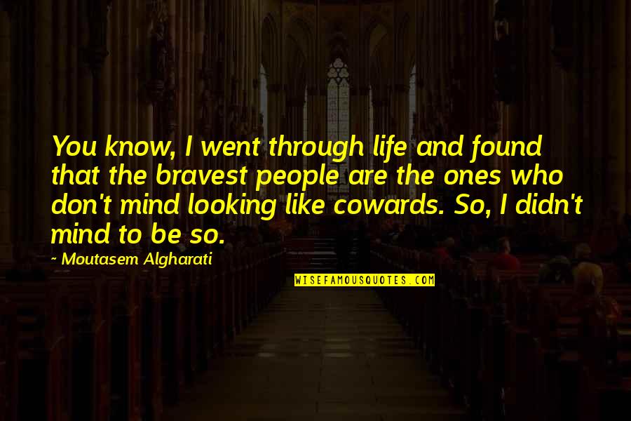 And So Are You Quotes By Moutasem Algharati: You know, I went through life and found