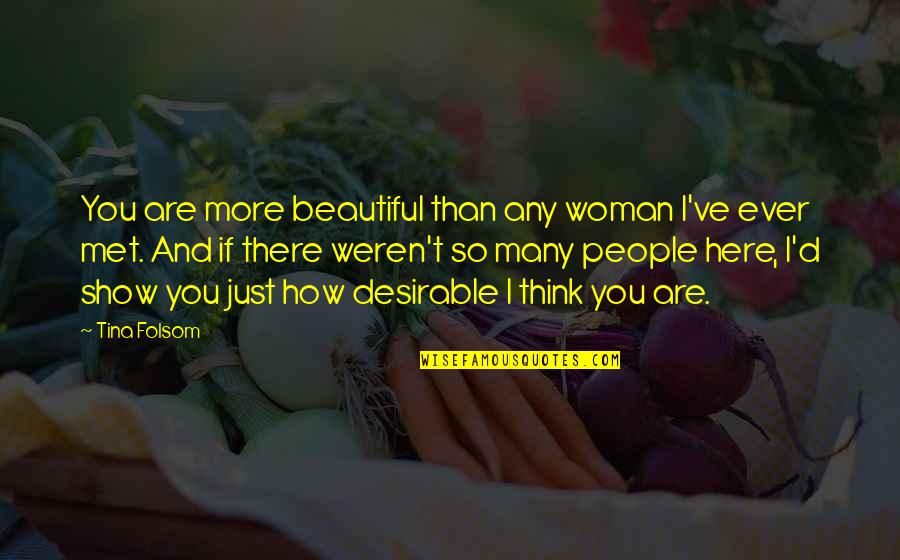And So Are You Quotes By Tina Folsom: You are more beautiful than any woman I've