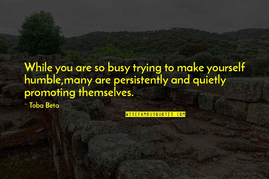 And So Are You Quotes By Toba Beta: While you are so busy trying to make