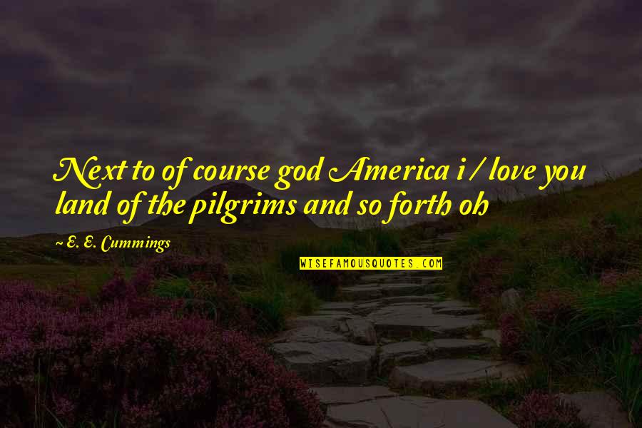 And So Forth Quotes By E. E. Cummings: Next to of course god America i /