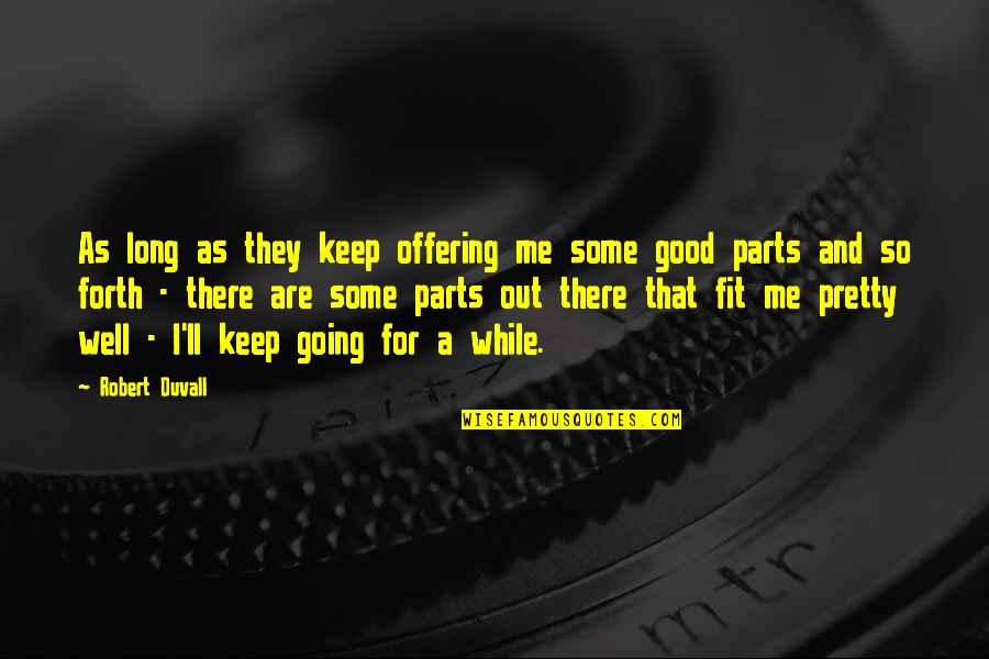And So Forth Quotes By Robert Duvall: As long as they keep offering me some