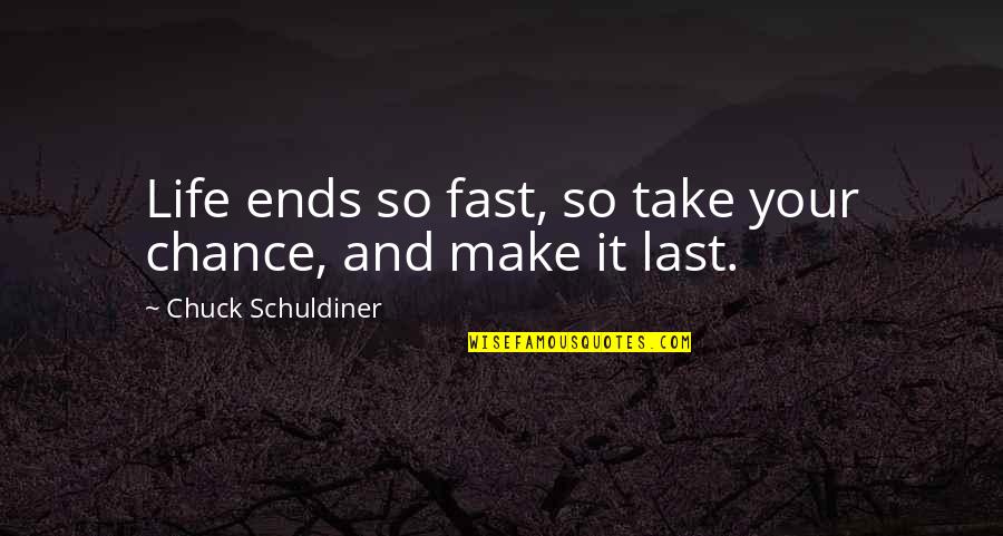 And So It Ends Quotes By Chuck Schuldiner: Life ends so fast, so take your chance,