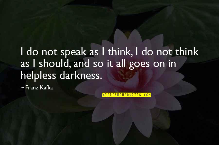 And So It Goes Quotes By Franz Kafka: I do not speak as I think, I And So It Goes Quotes By Franz Kafka: I do not speak as I think, I