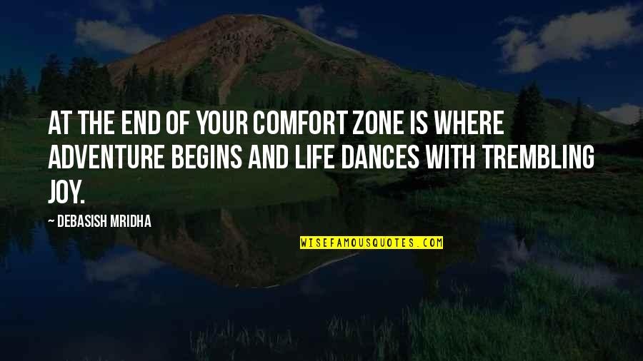 And So Our Adventure Begins Quotes By Debasish Mridha: At the end of your comfort zone is