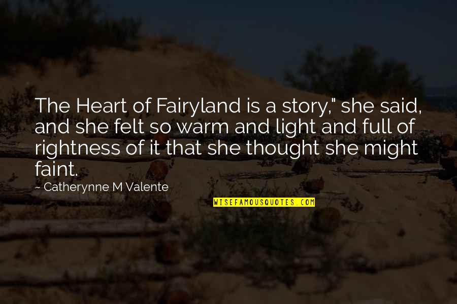 And So She Quotes By Catherynne M Valente: The Heart of Fairyland is a story," she