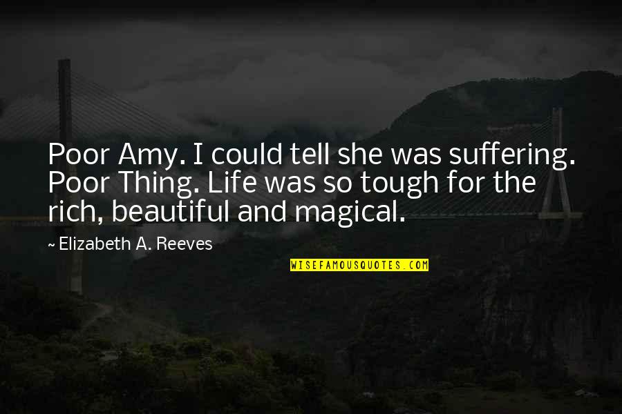 And So She Quotes By Elizabeth A. Reeves: Poor Amy. I could tell she was suffering.