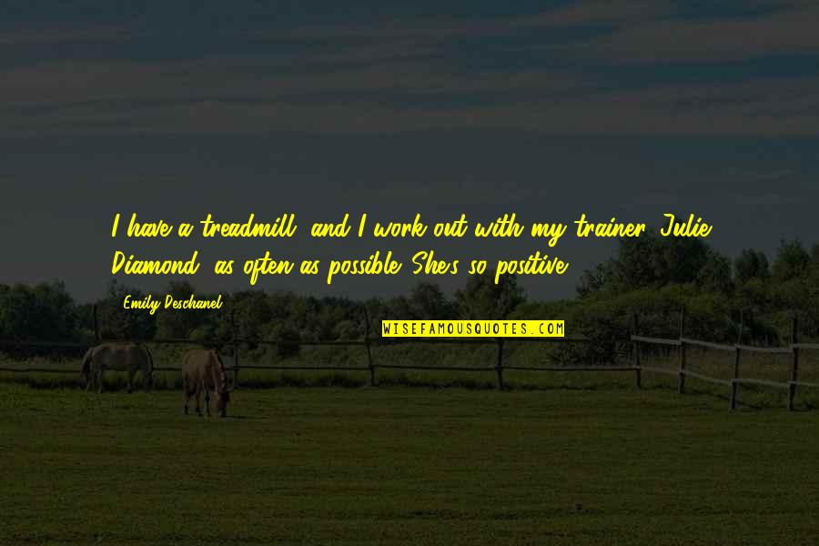 And So She Quotes By Emily Deschanel: I have a treadmill, and I work out