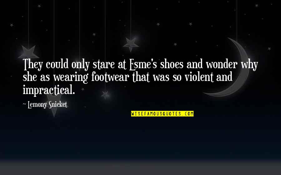 And So She Quotes By Lemony Snicket: They could only stare at Esme's shoes and