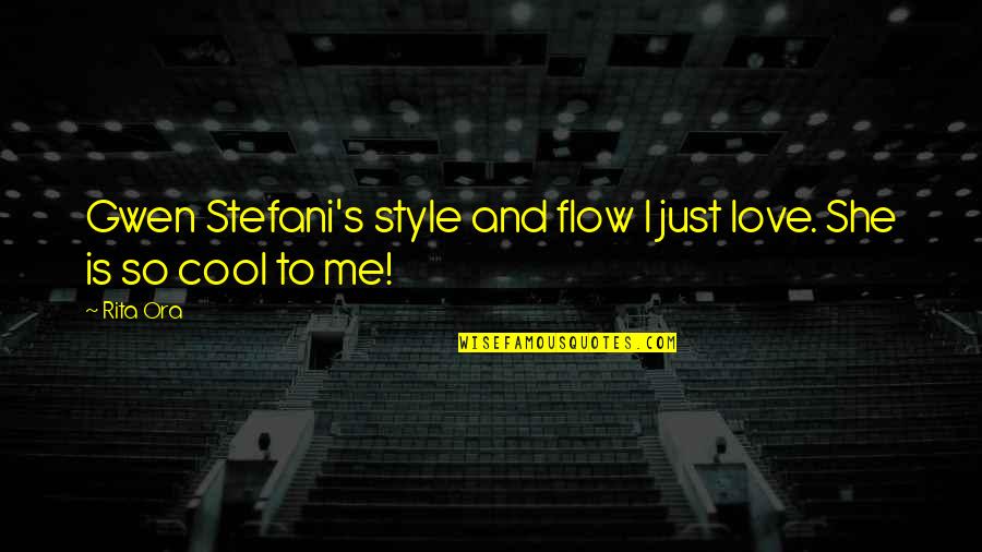 And So She Quotes By Rita Ora: Gwen Stefani's style and flow I just love.