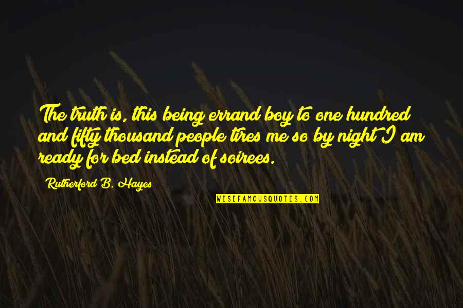 And So To Bed Quotes By Rutherford B. Hayes: The truth is, this being errand boy to