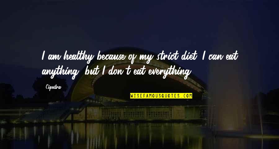 And So Together They Built A Life They Loved Quotes By Ciputra: I am healthy because of my strict diet.