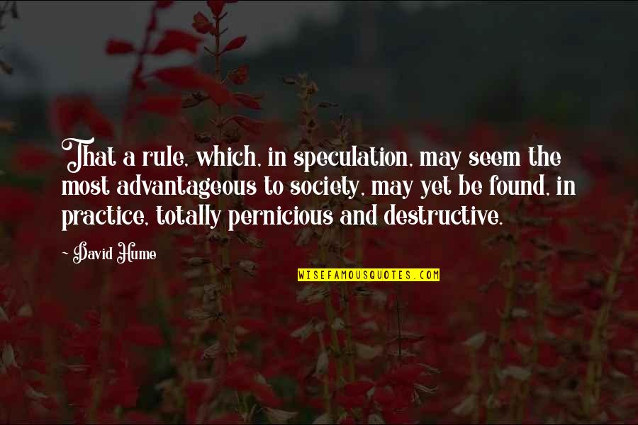 And Society Quotes By David Hume: That a rule, which, in speculation, may seem