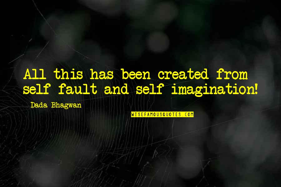 And Spiritual Quotes By Dada Bhagwan: All this has been created from self-fault and