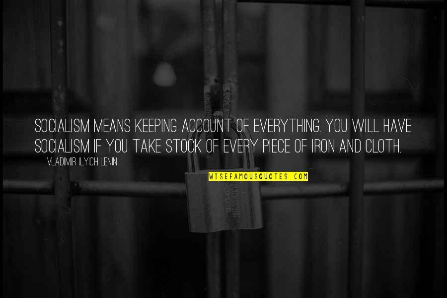 And Stock Quotes By Vladimir Ilyich Lenin: Socialism means keeping account of everything. You will