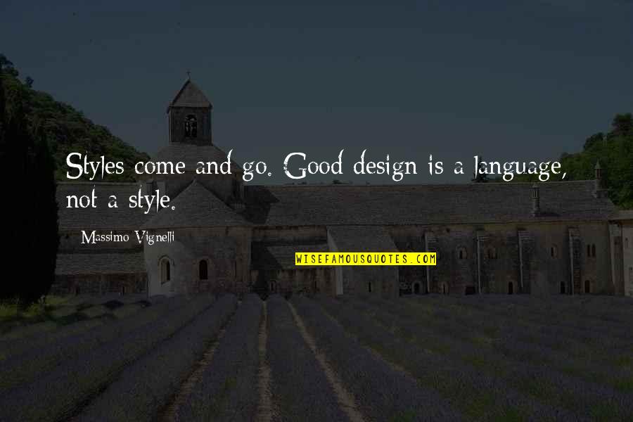 And Style Quotes By Massimo Vignelli: Styles come and go. Good design is a