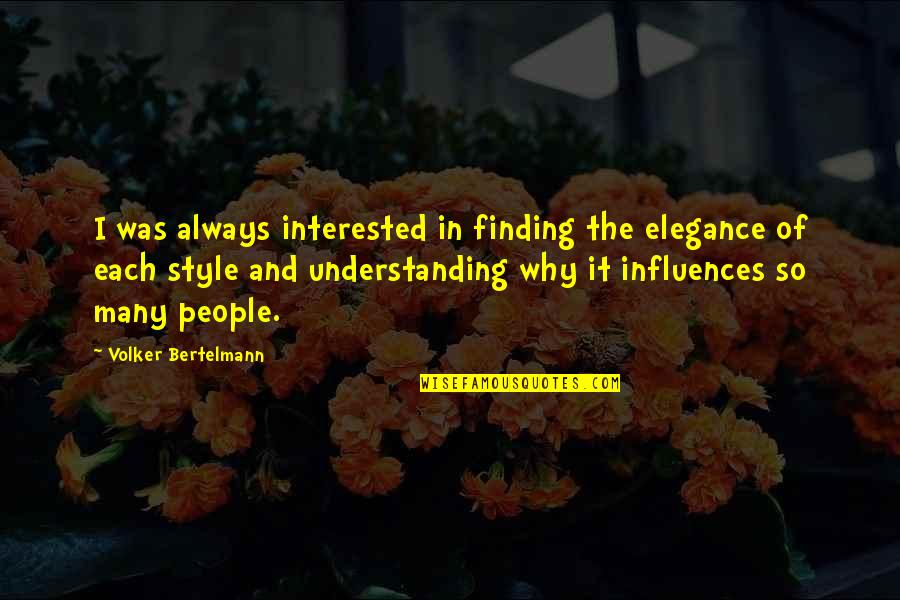 And Style Quotes By Volker Bertelmann: I was always interested in finding the elegance