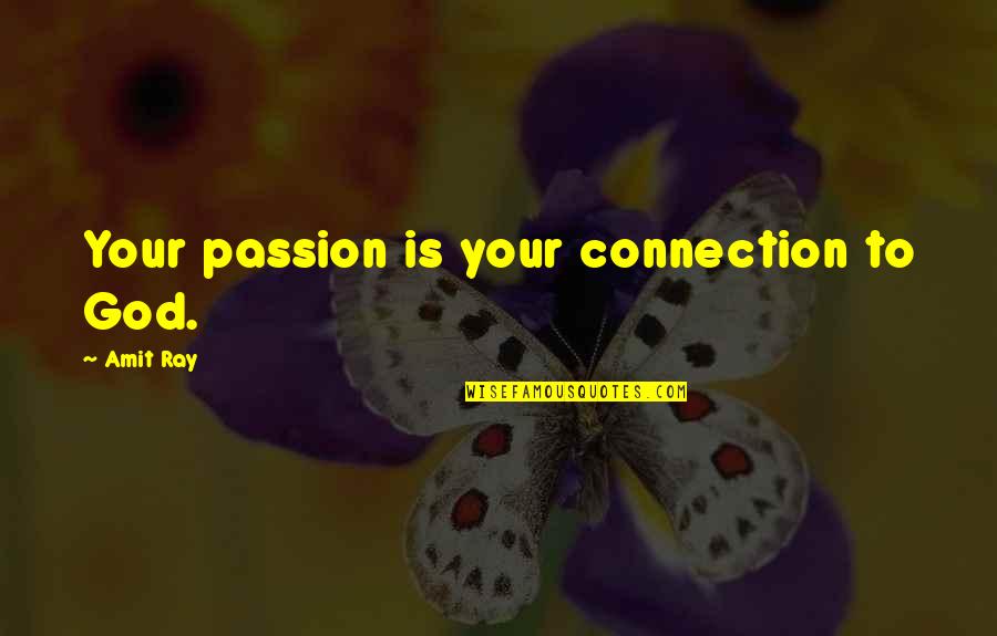 And Success Quotes By Amit Ray: Your passion is your connection to God.