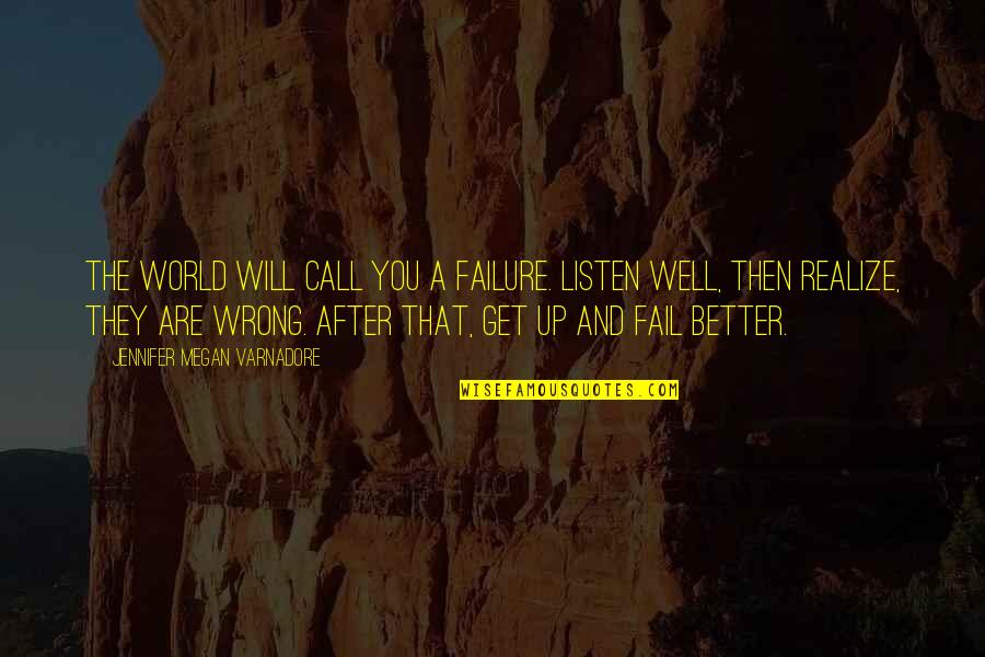 And Success Quotes By Jennifer Megan Varnadore: The world will call you a failure. Listen