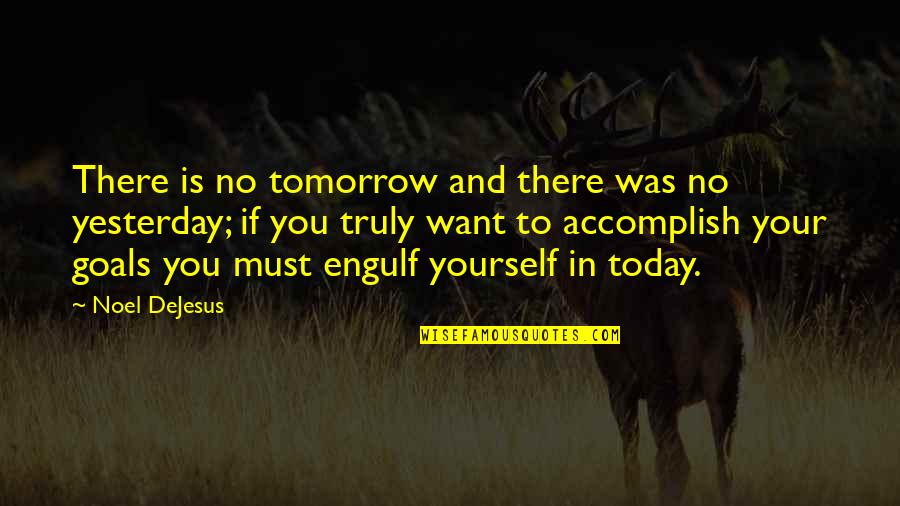 And Success Quotes By Noel DeJesus: There is no tomorrow and there was no