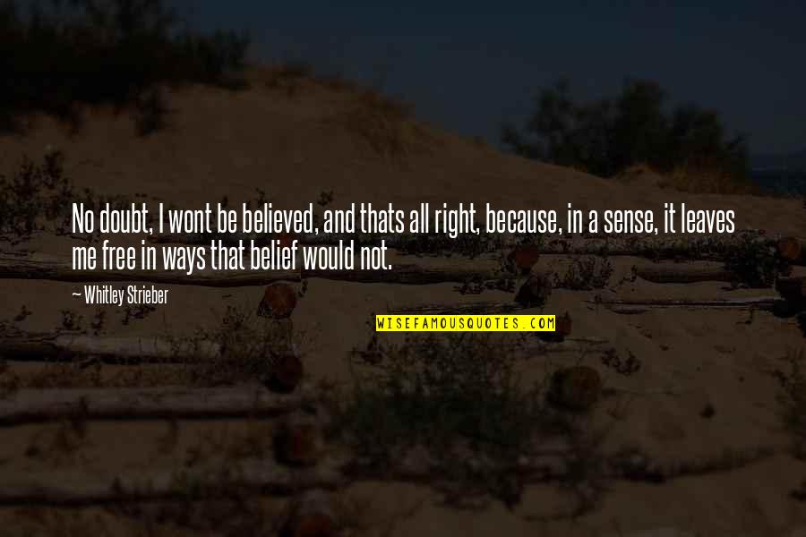 And Thats Quotes By Whitley Strieber: No doubt, I wont be believed, and thats And Thats Quotes By Whitley Strieber: No doubt, I wont be believed, and thats