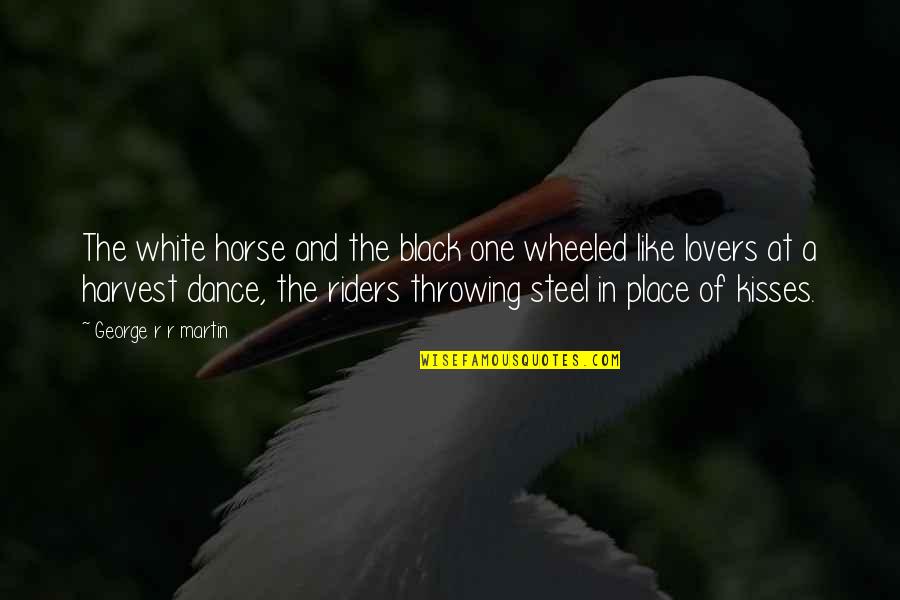 And The Horse Quotes By George R R Martin: The white horse and the black one wheeled And The Horse Quotes By George R R Martin: The white horse and the black one wheeled
